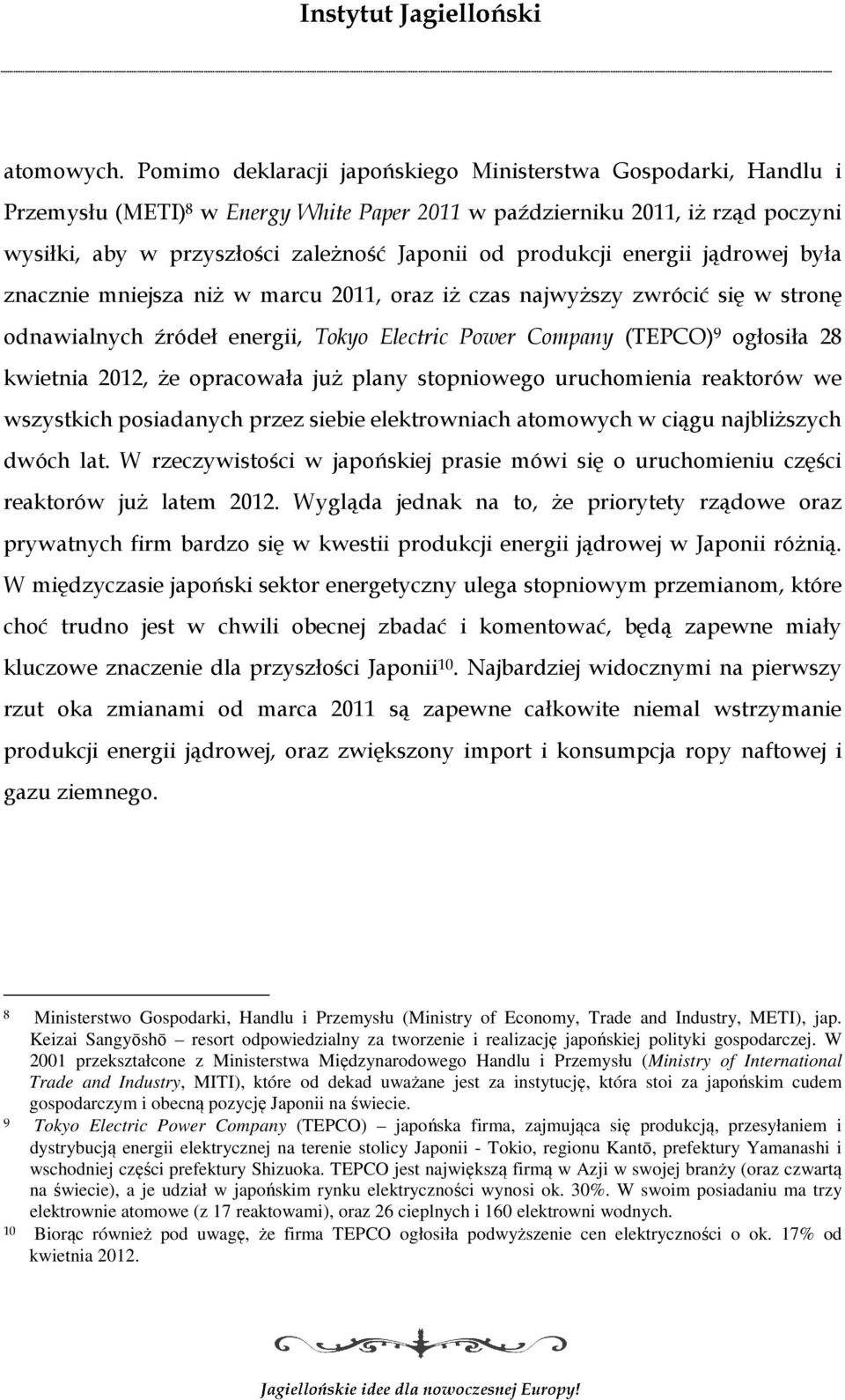 produkcji energii jądrowej była znacznie mniejsza niż w marcu 2011, oraz iż czas najwyższy zwrócić się w stronę odnawialnych źródeł energii, Tokyo Electric Power Company (TEPCO) 9 ogłosiła 28