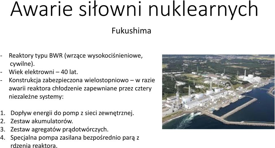 - Konstrukcja zabezpieczona wielostopniowo w razie awarii reaktora chłodzenie zapewniane przez cztery