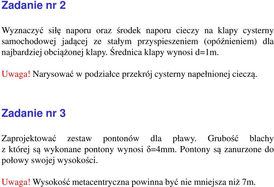 Narysować w podziałce przekrój cysterny napełnionej cieczą. Zadanie nr 3 Zaprojektować zestaw pontonów dla pławy.