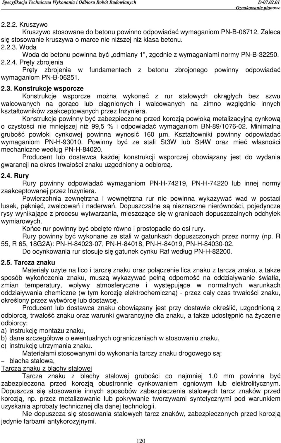 2.3. Konstrukcje wsporcze Konstrukcje wsporcze moŝna wykonać z rur stalowych okrągłych bez szwu walcowanych na gorąco lub ciągnionych i walcowanych na zimno względnie innych kształtowników