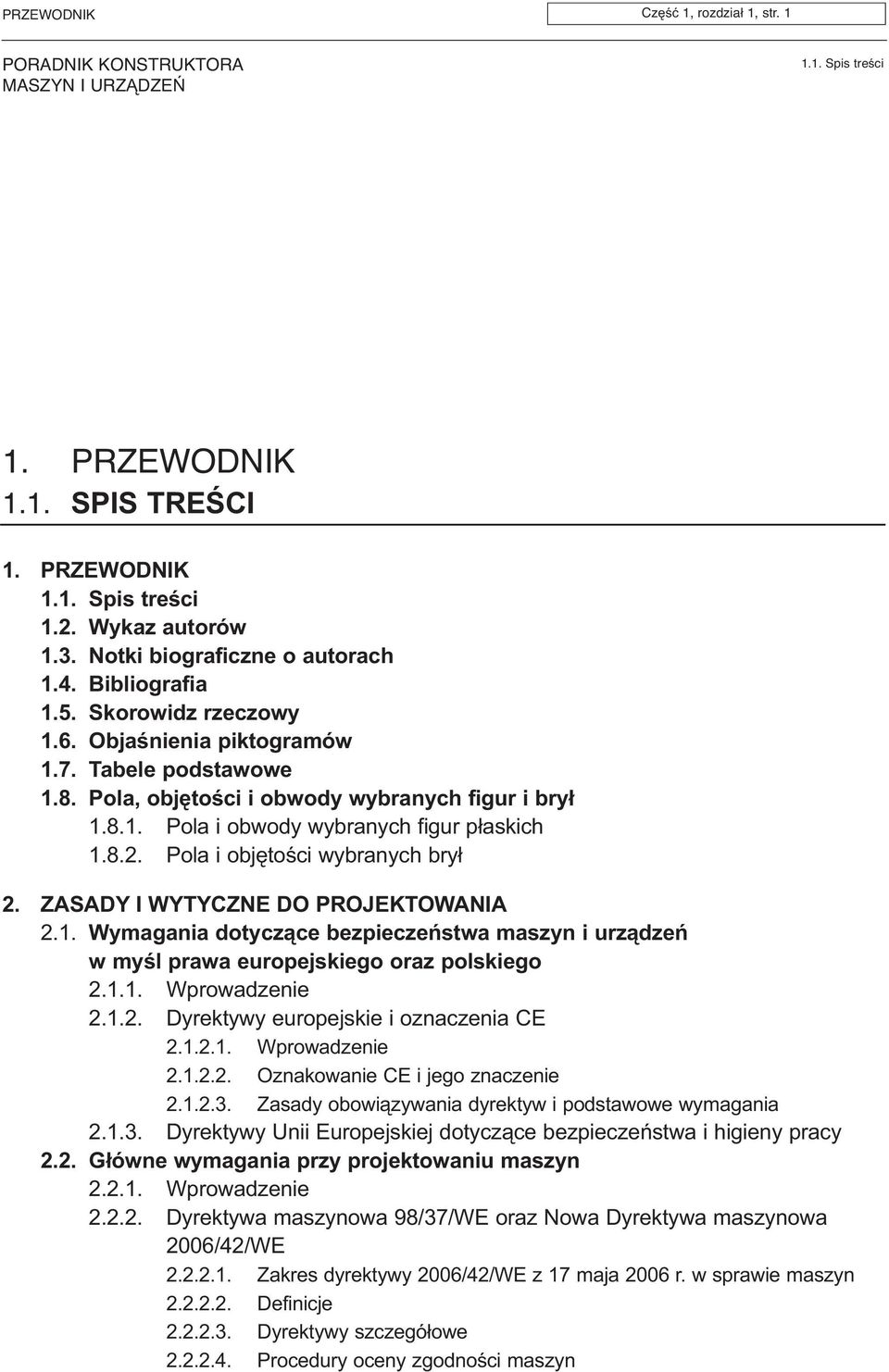 1. Wymagania dotycz¹ce bezpieczeñstwa maszyn i urz¹dzeñ w myœl prawa europejskiego oraz polskiego 2.1.1. Wprowadzenie 2.1.2. Dyrektywy europejskie i oznaczenia CE 2.1.2.1. Wprowadzenie 2.1.2.2. Oznakowanie CE i jego znaczenie 2.