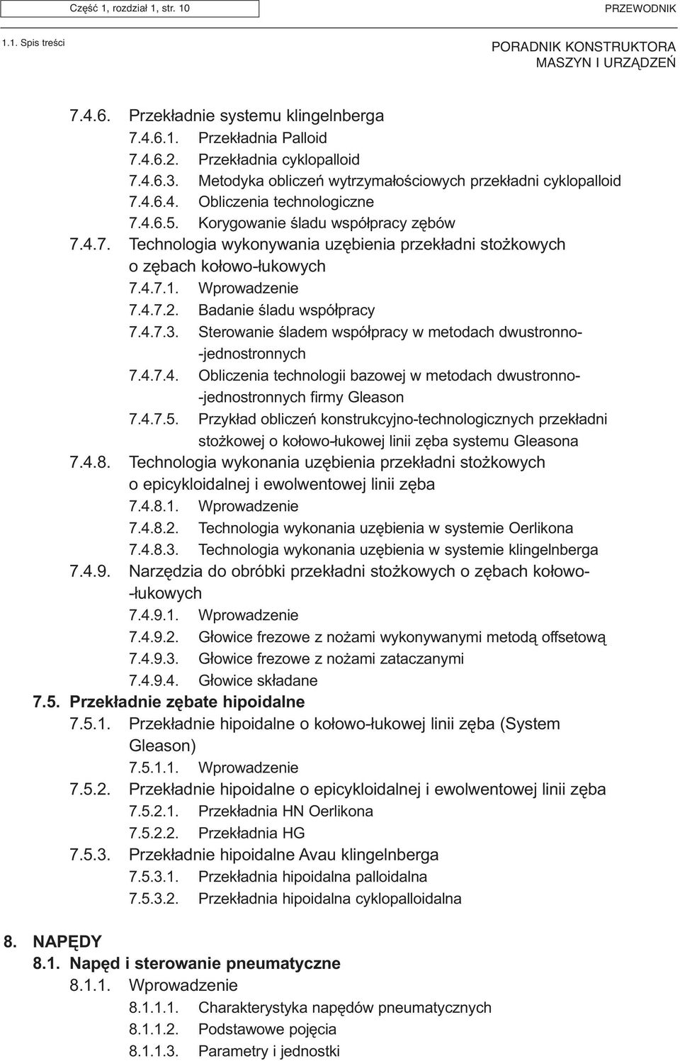 4.7.1. Wprowadzenie 7.4.7.2. Badanie œladu wspó³pracy 7.4.7.3. Sterowanie œladem wspó³pracy w metodach dwustronno- -jednostronnych 7.4.7.4. Obliczenia technologii bazowej w metodach dwustronno- -jednostronnych firmy Gleason 7.