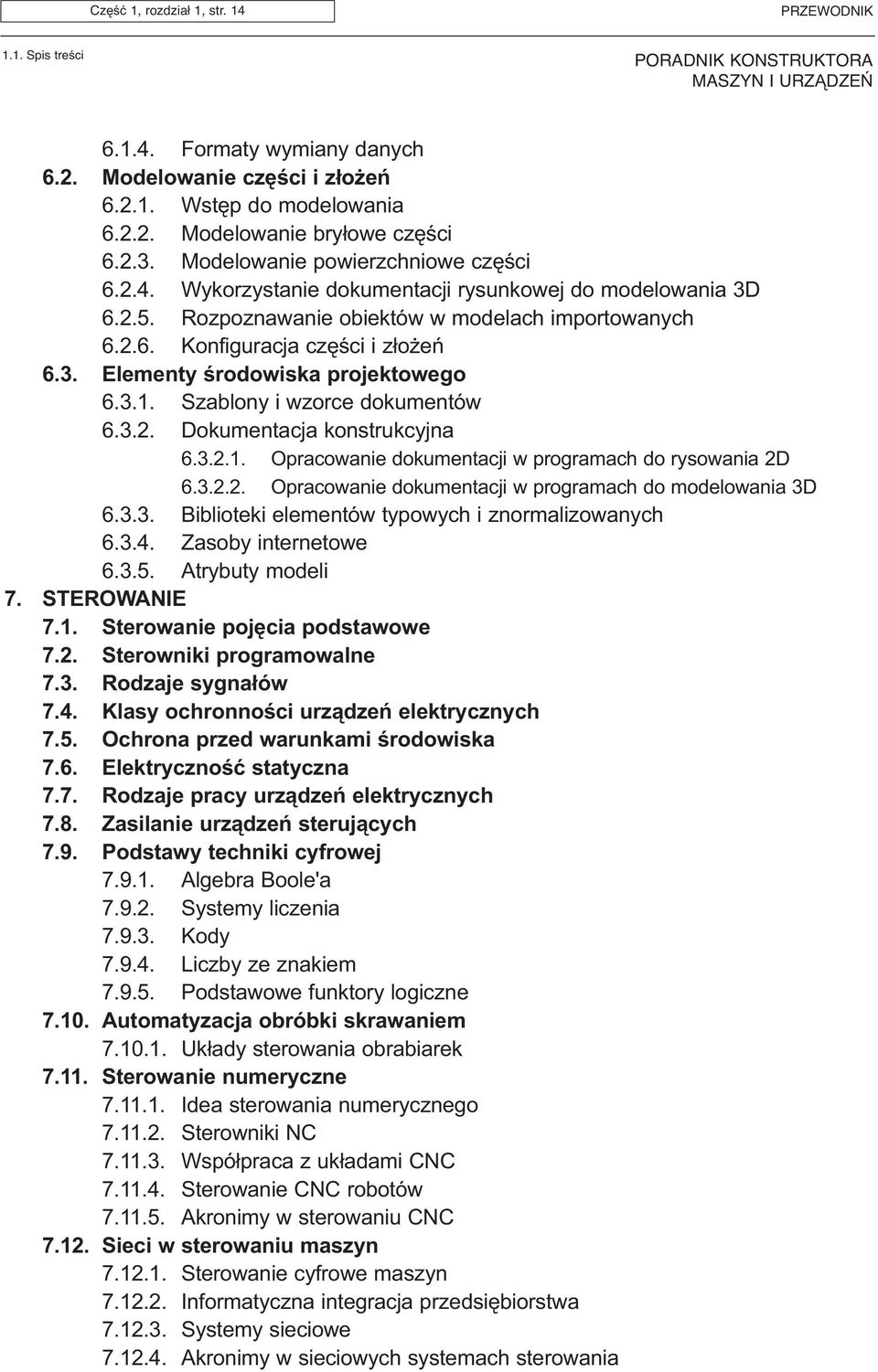 3.1. Szablony i wzorce dokumentów 6.3.2. Dokumentacja konstrukcyjna 6.3.2.1. Opracowanie dokumentacji w programach do rysowania 2D 6.3.2.2. Opracowanie dokumentacji w programach do modelowania 3D 6.3.3. Biblioteki elementów typowych i znormalizowanych 6.