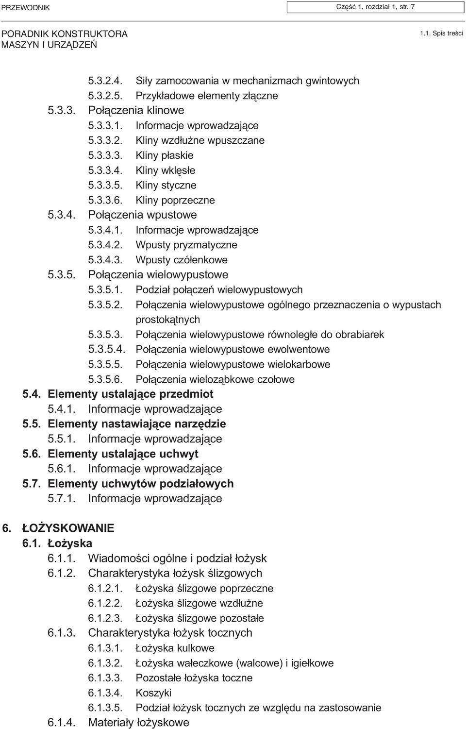 3.5. Po³¹czenia wielowypustowe 5.3.5.1. Podzia³ po³¹czeñ wielowypustowych 5.3.5.2. Po³¹czenia wielowypustowe ogólnego przeznaczenia o wypustach prostok¹tnych 5.3.5.3. Po³¹czenia wielowypustowe równoleg³e do obrabiarek 5.