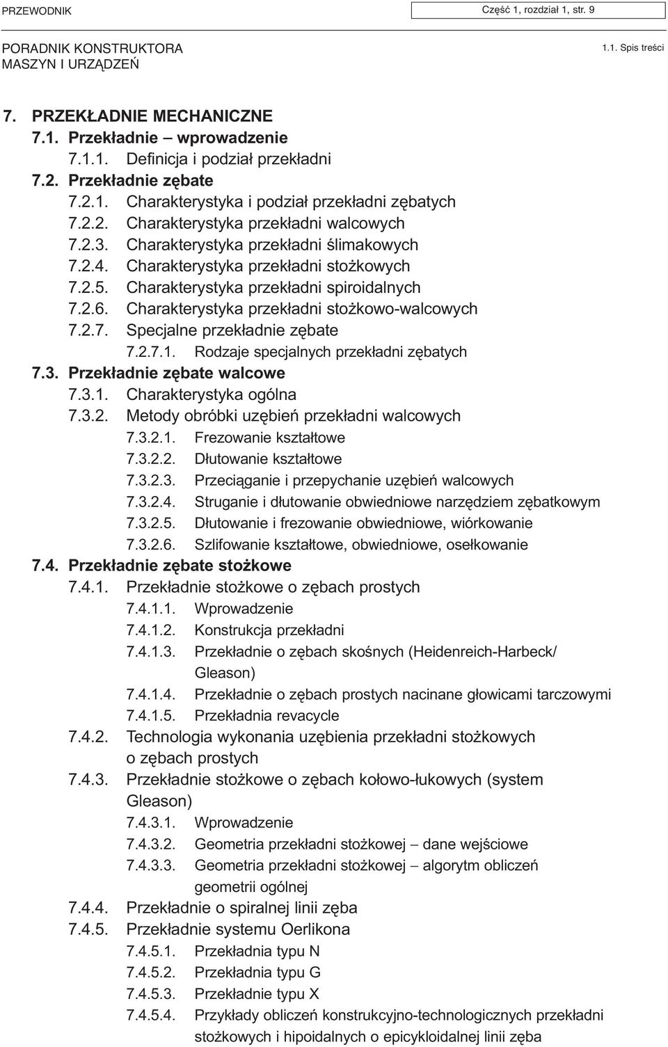 Charakterystyka przek³adni sto kowo-walcowych 7.2.7. Specjalne przek³adnie zêbate 7.2.7.1. Rodzaje specjalnych przek³adni zêbatych 7.3. Przek³adnie zêbate walcowe 7.3.1. Charakterystyka ogólna 7.3.2. Metody obróbki uzêbieñ przek³adni walcowych 7.