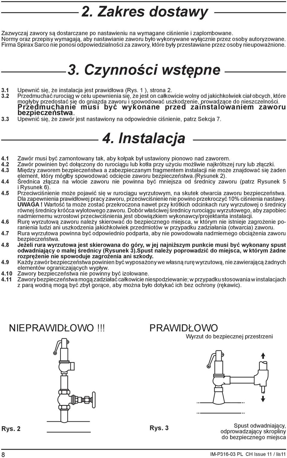 Firma Spirax Sarco nie ponosi odpowiedzialności za zawory, które były przestawiane przez osoby nieupoważnione. 3. Czynności wstępne 3.1 Upewnić się, że instalacja jest prawidłowa (Rys. 1 ), strona 2.