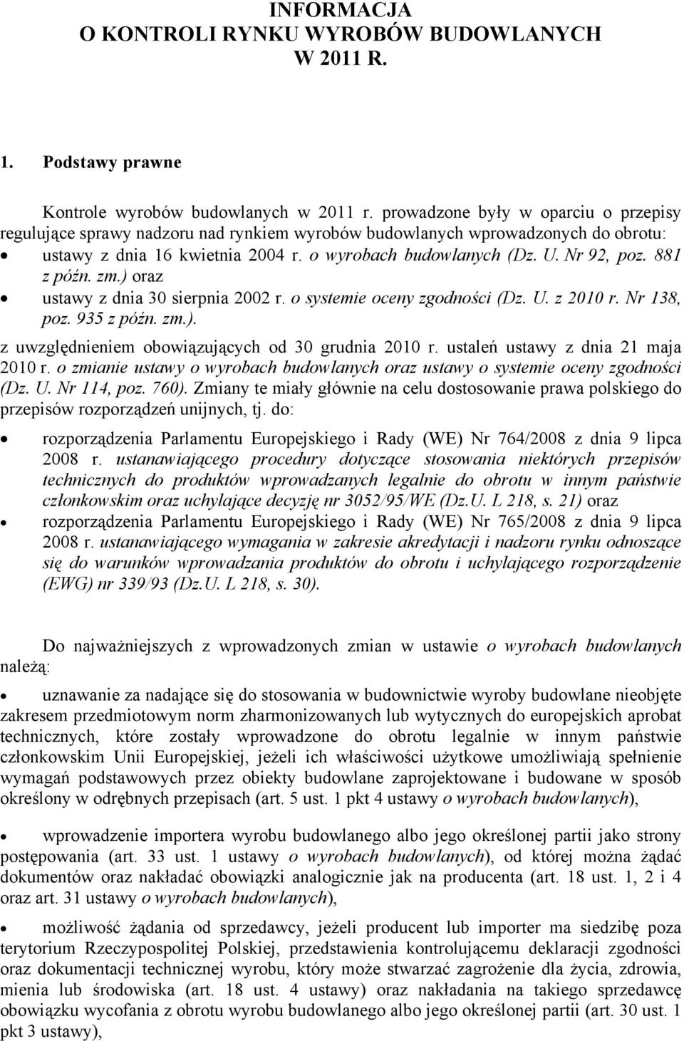 881 z późn. zm.) oraz ustawy z dnia 30 sierpnia 2002 r. o systemie oceny zgodności (Dz. U. z 2010 r. Nr 138, poz. 935 z późn. zm.). z uwzględnieniem obowiązujących od 30 grudnia 2010 r.