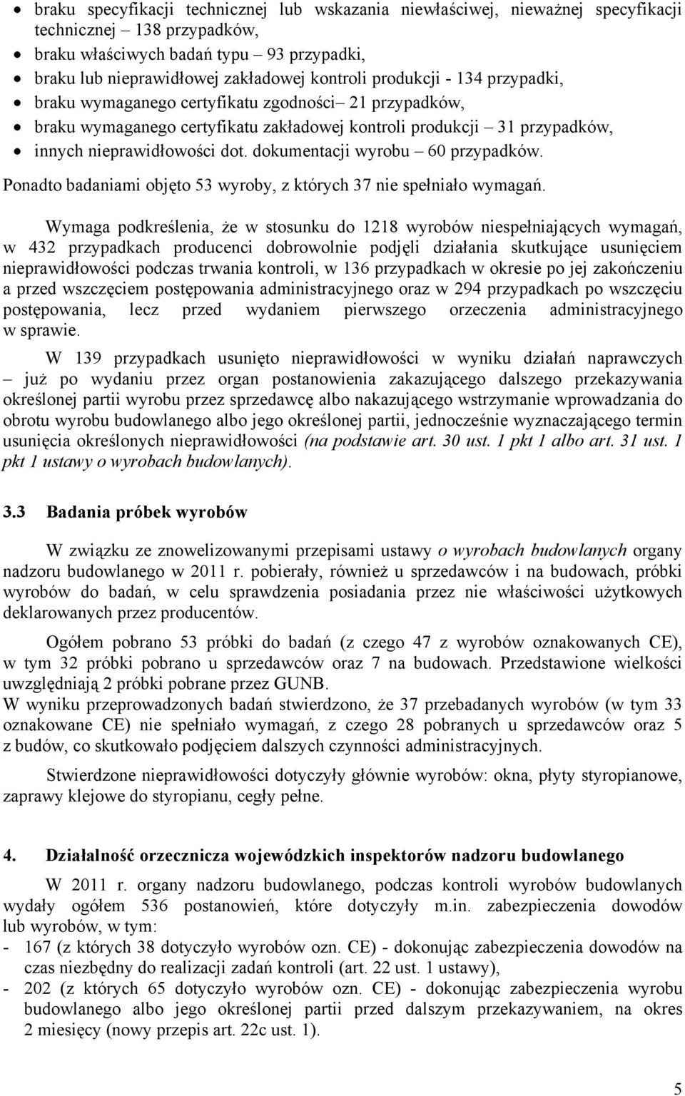 dokumentacji wyrobu 60 przypadków. Ponadto badaniami objęto 53 wyroby, z których 37 nie spełniało wymagań.