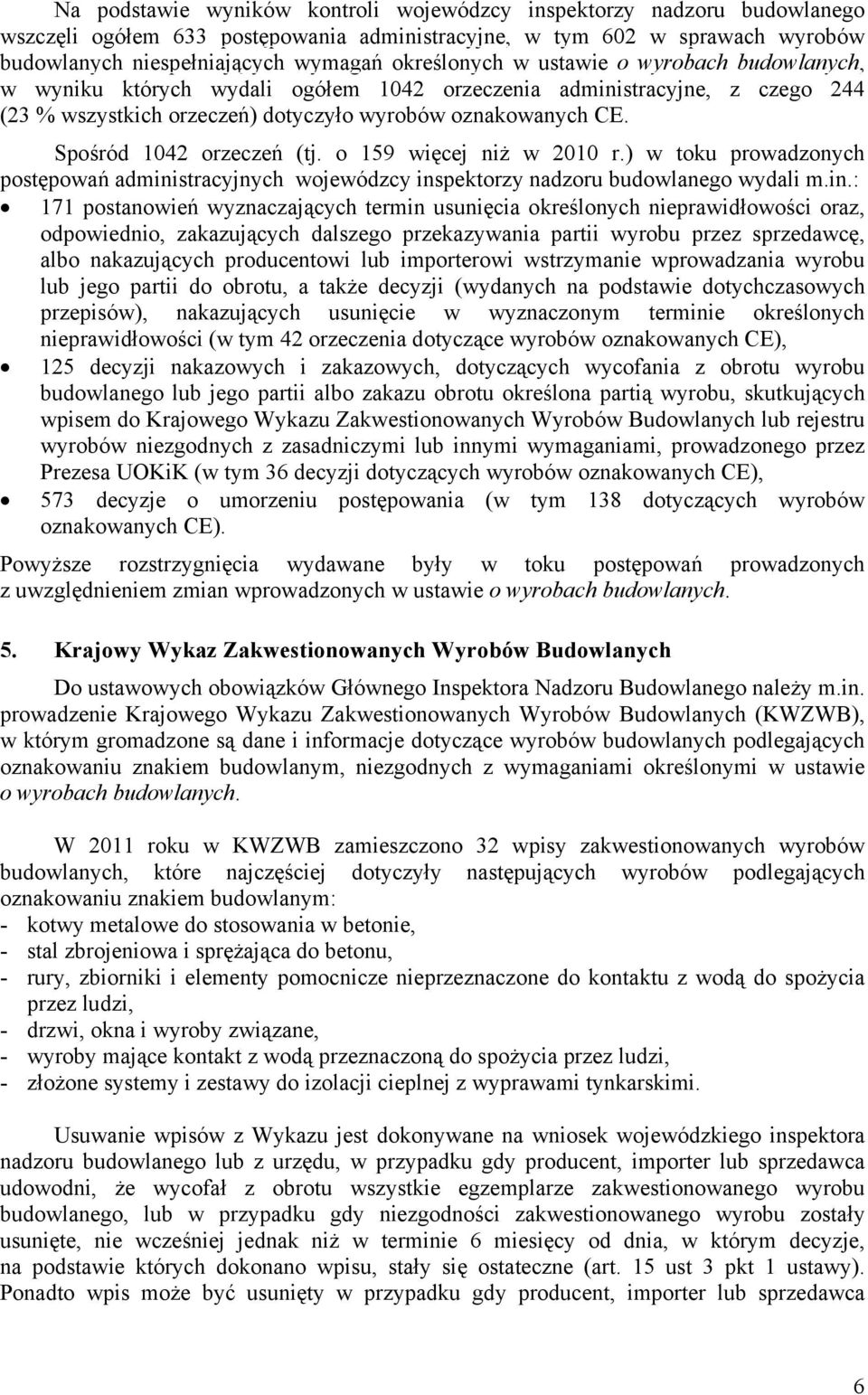 Spośród 1042 orzeczeń (tj. o 159 więcej niż w 2010 r.) w toku prowadzonych postępowań admini