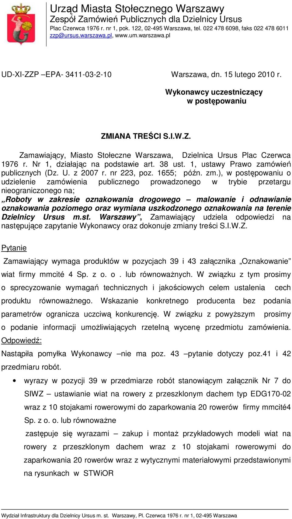 Nr 1, działając na podstawie art. 38 ust. 1, ustawy Prawo zamówień publicznych (Dz. U. z 2007 r. nr 223, poz. 1655; późn. zm.