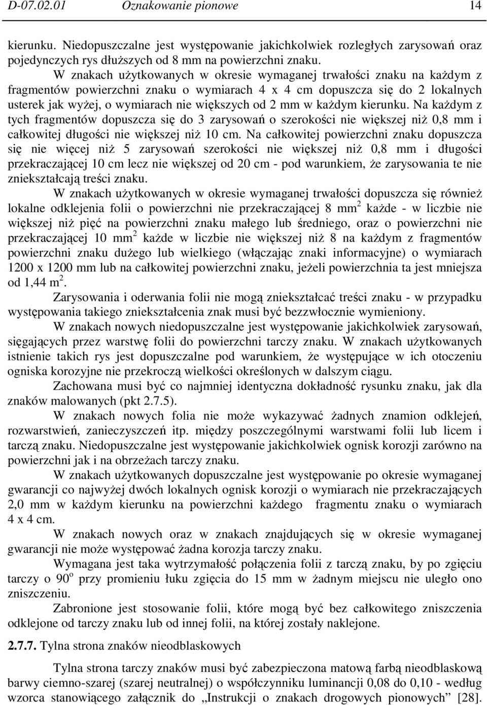 mm w każdym kierunku. Na każdym z tych fragmentów dopuszcza się do 3 zarysowań o szerokości nie większej niż 0,8 mm i całkowitej długości nie większej niż 10 cm.