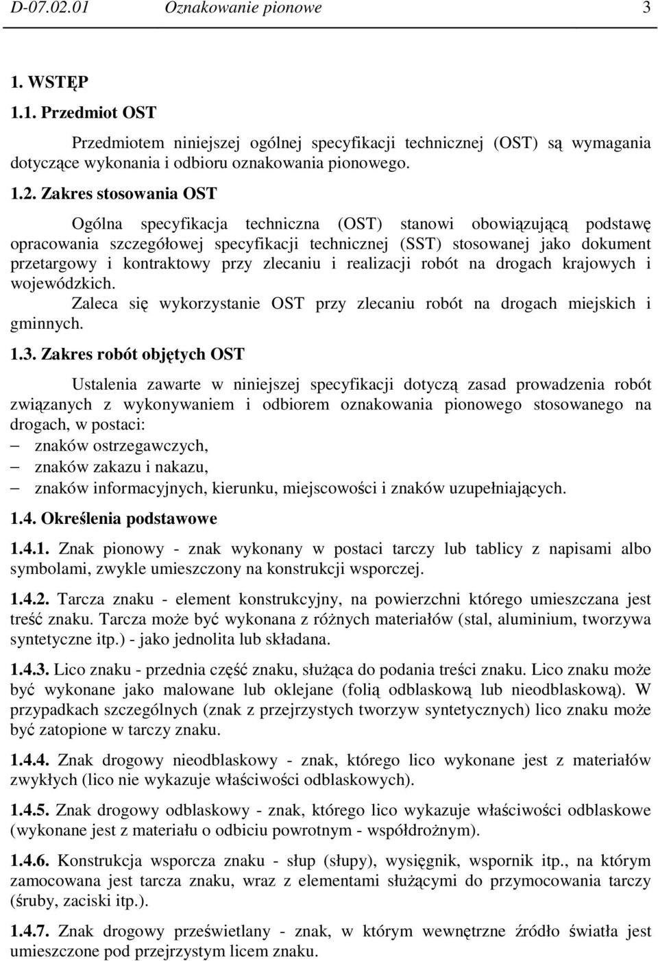 Zakres stosowania OST Ogólna specyfikacja techniczna (OST) stanowi obowiązującą podstawę opracowania szczegółowej specyfikacji technicznej (SST) stosowanej jako dokument przetargowy i kontraktowy