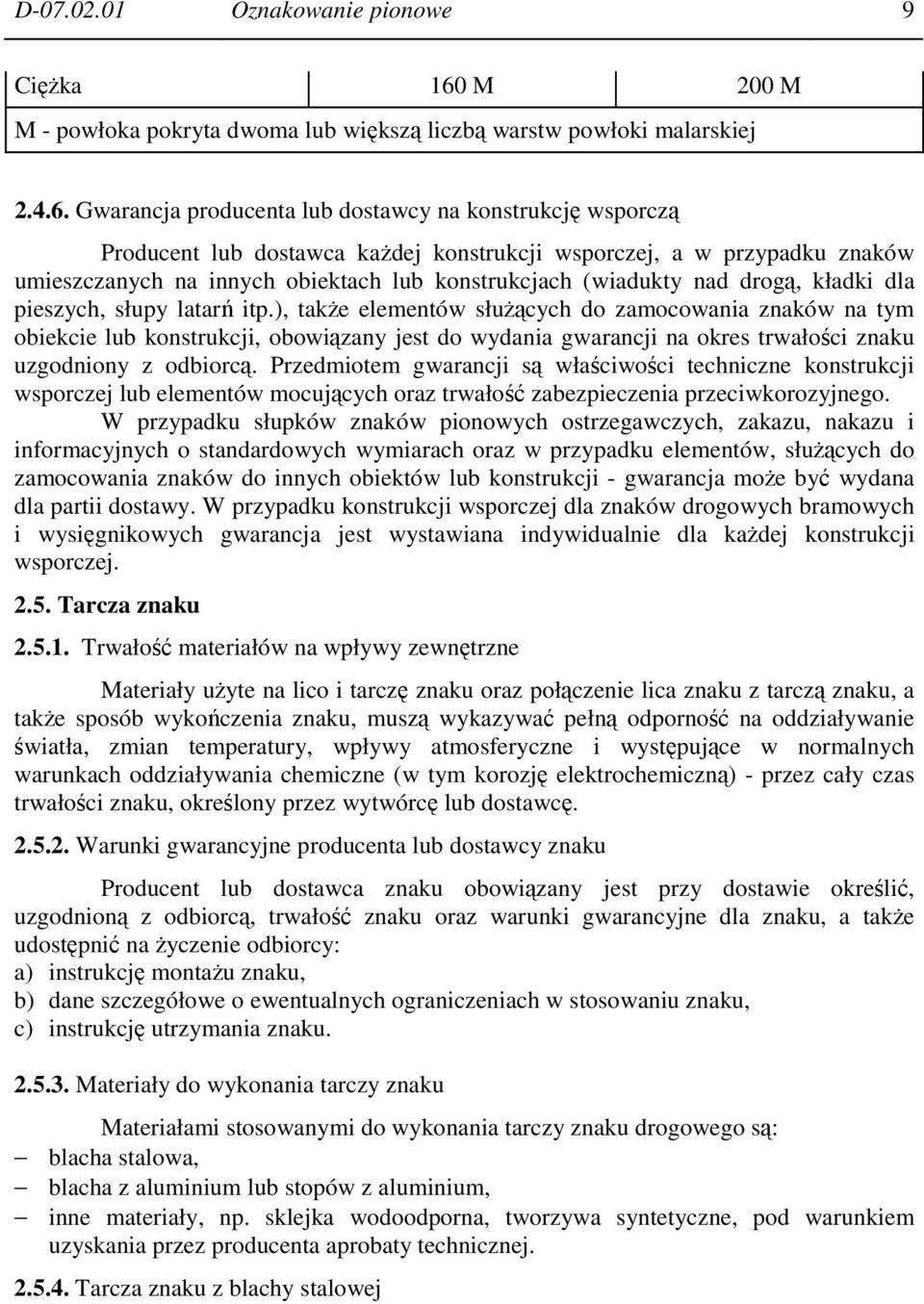 Gwarancja producenta lub dostawcy na konstrukcję wsporczą Producent lub dostawca każdej konstrukcji wsporczej, a w przypadku znaków umieszczanych na innych obiektach lub konstrukcjach (wiadukty nad