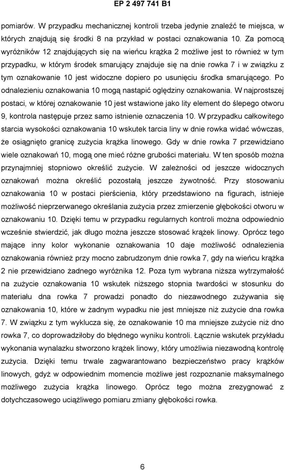 widoczne dopiero po usunięciu środka smarującego. Po odnalezieniu oznakowania 10 mogą nastąpić oględziny oznakowania.