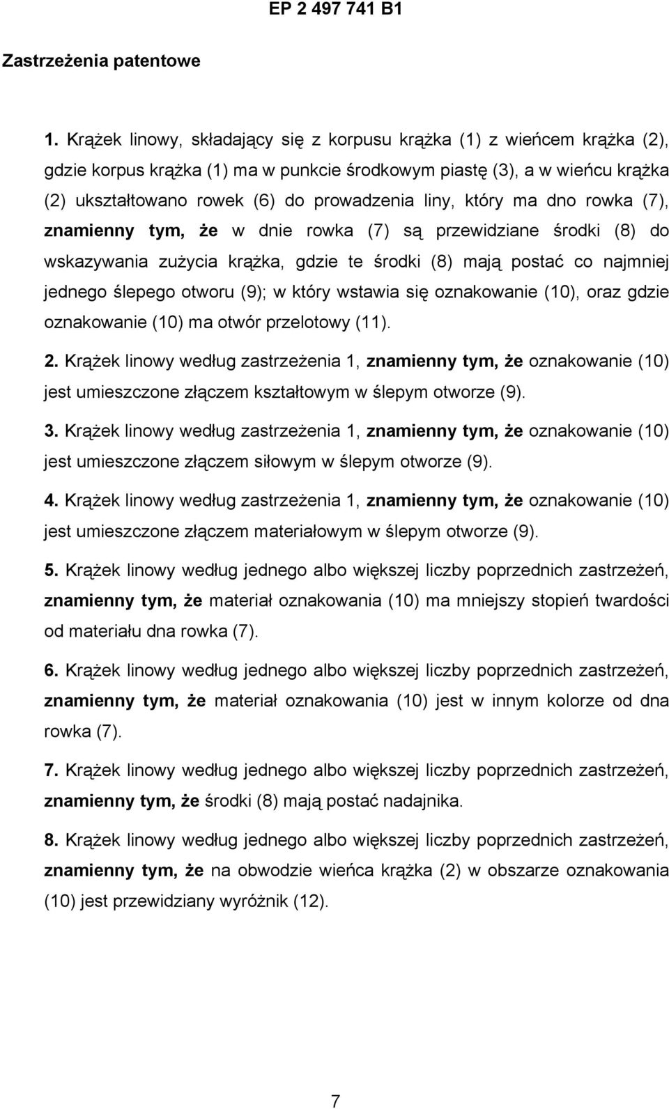 który ma dno rowka (7), znamienny tym, że w dnie rowka (7) są przewidziane środki (8) do wskazywania zużycia krążka, gdzie te środki (8) mają postać co najmniej jednego ślepego otworu (9); w który