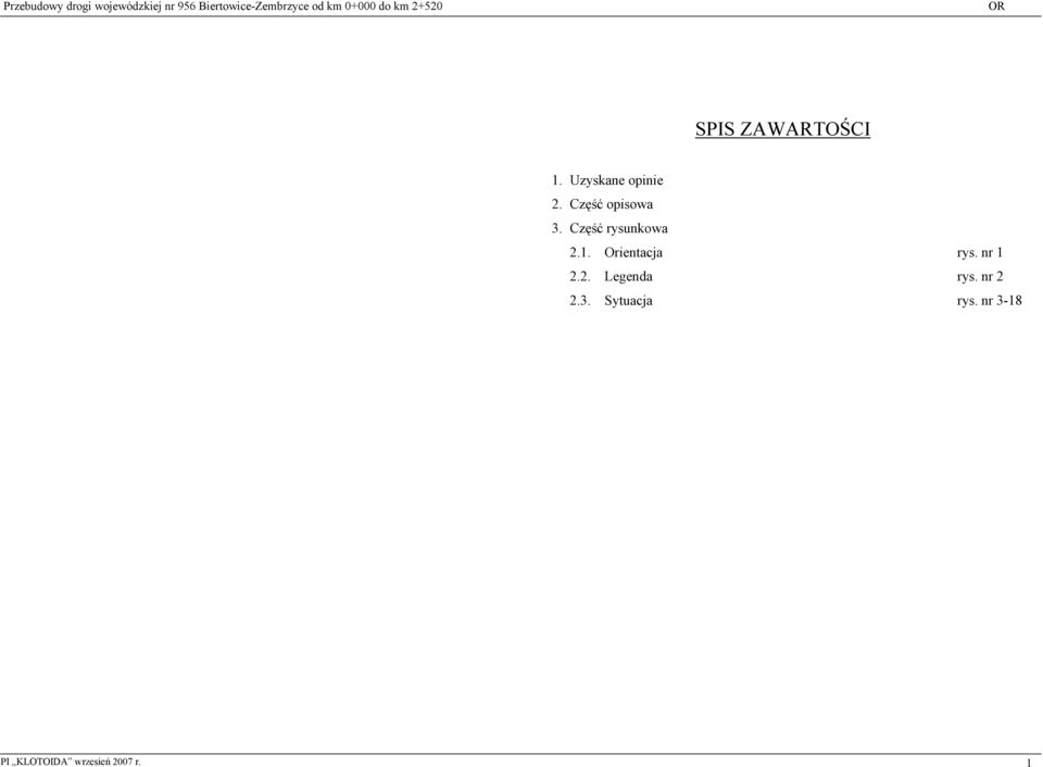 Część opisowa 3. Część rysunkowa 2.1. Orientacja rys. nr 1 2.2. Legenda rys.