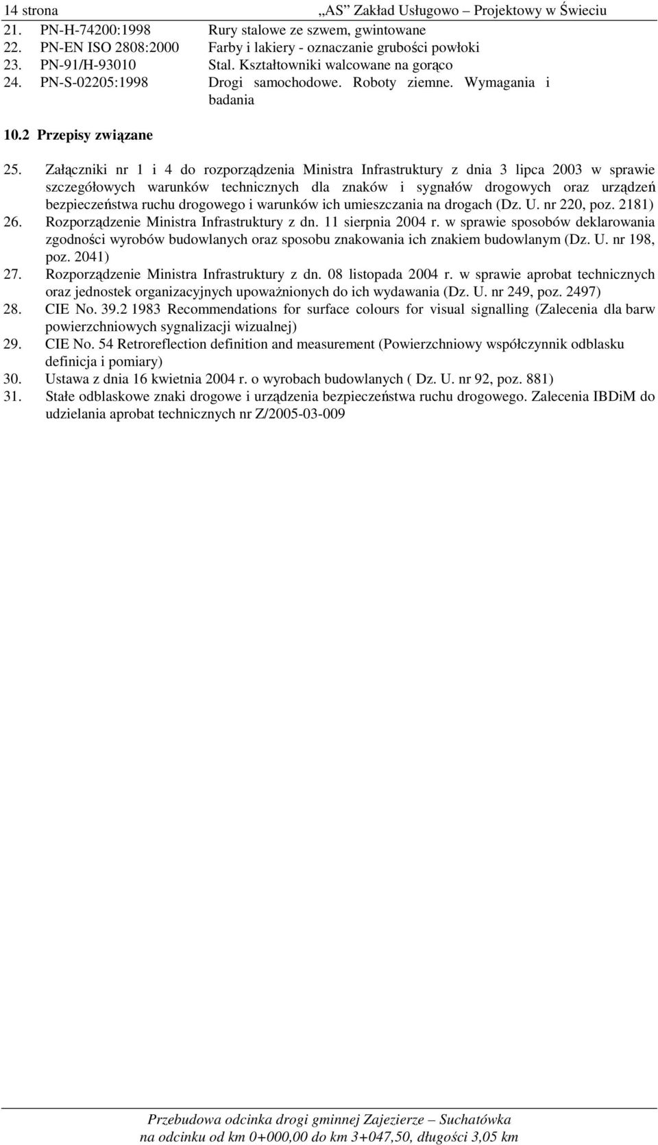 Załączniki nr 1 i 4 do rozporządzenia Ministra Infrastruktury z dnia 3 lipca 2003 w sprawie szczegółowych warunków technicznych dla znaków i sygnałów drogowych oraz urządzeń bezpieczeństwa ruchu