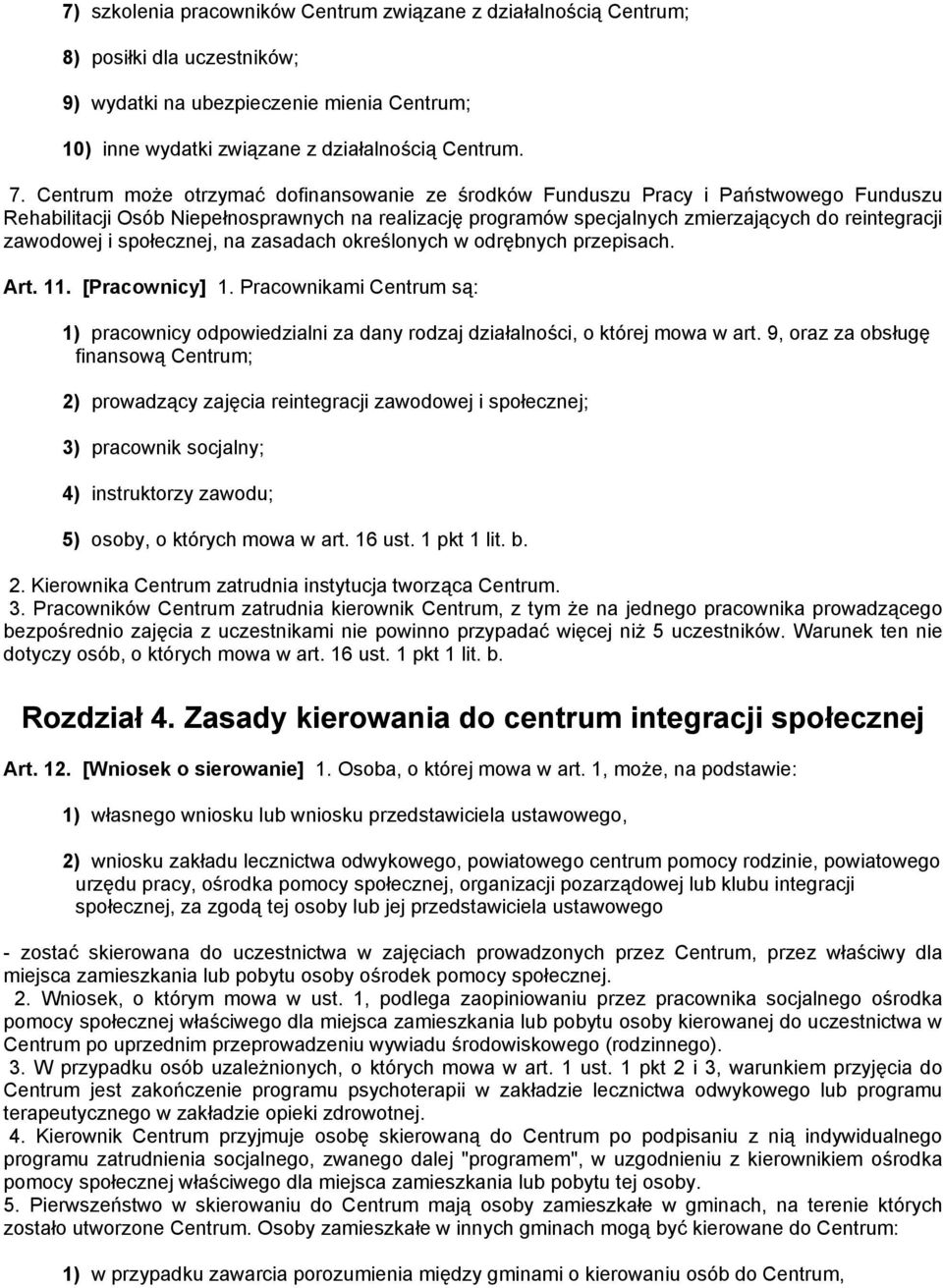 i społecznej, na zasadach określonych w odrębnych przepisach. Art. 11. [Pracownicy] 1. Pracownikami Centrum są: 1) pracownicy odpowiedzialni za dany rodzaj działalności, o której mowa w art.