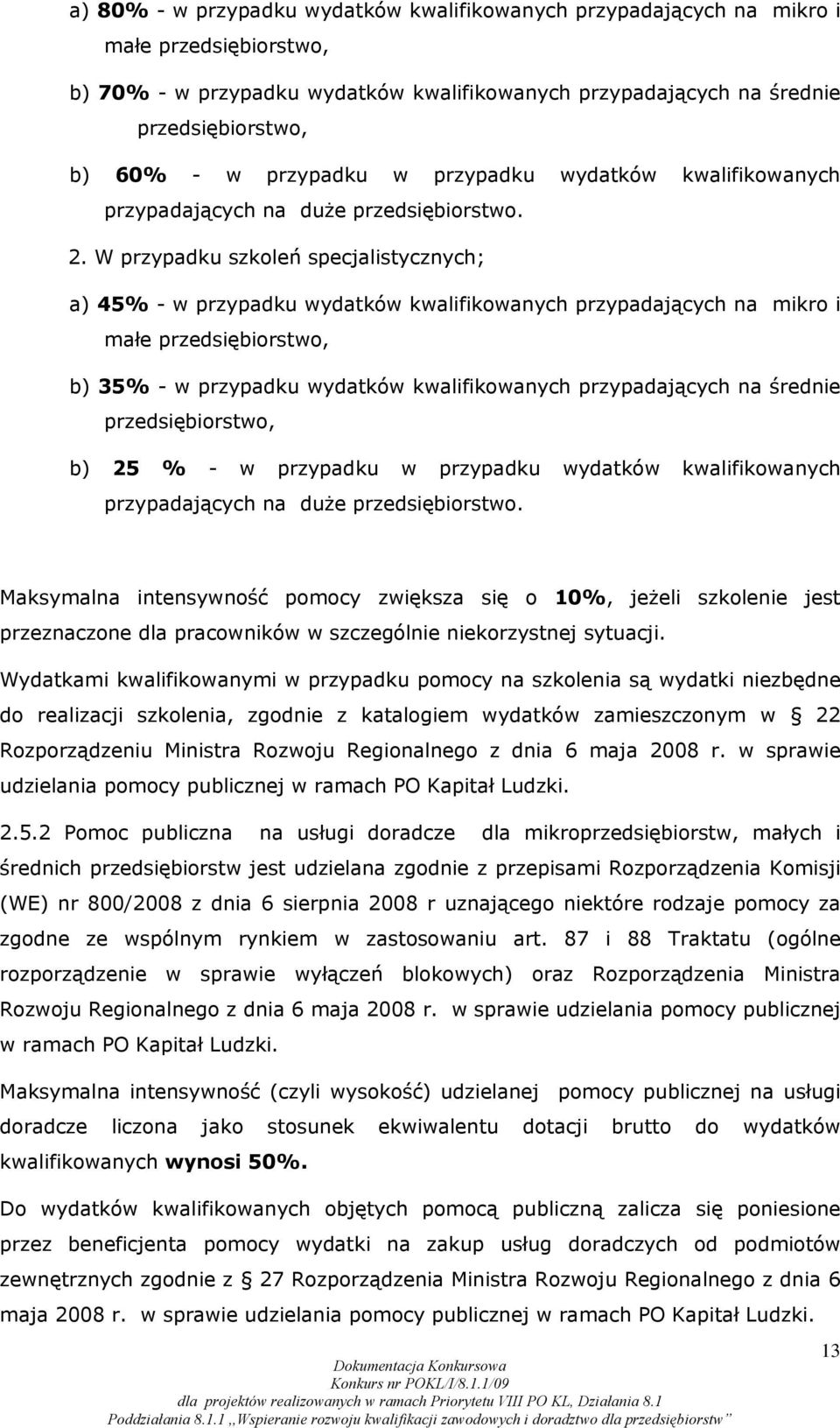 W przypadku szkoleń specjalistycznych; a) 45% - w przypadku wydatków kwalifikowanych przypadających na mikro i małe przedsiębiorstwo, b) 35% - w przypadku wydatków kwalifikowanych przypadających na