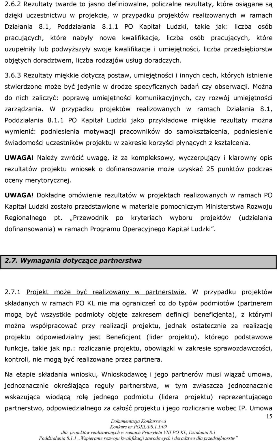 1 PO Kapitał Ludzki, takie jak: liczba osób pracujących, które nabyły nowe kwalifikacje, liczba osób pracujących, które uzupełniły lub podwyższyły swoje kwalifikacje i umiejętności, liczba