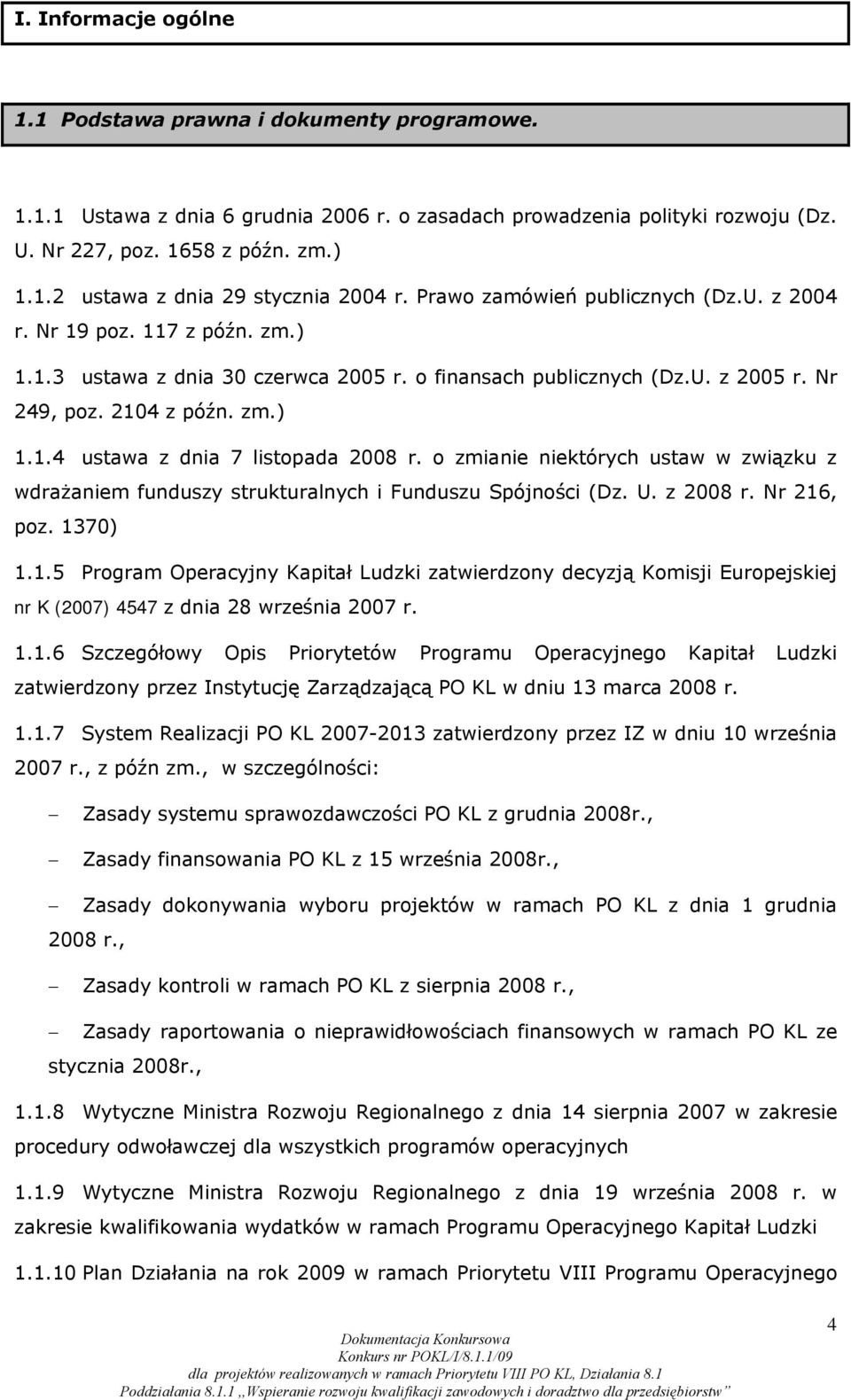 o zmianie niektórych ustaw w związku z wdrażaniem funduszy strukturalnych i Funduszu Spójności (Dz. U. z 2008 r. Nr 216