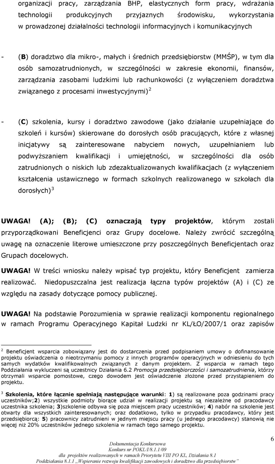 lub rachunkowości (z wyłączeniem doradztwa związanego z procesami inwestycyjnymi) 2 - (C) szkolenia, kursy i doradztwo zawodowe (jako działanie uzupełniające do szkoleń i kursów) skierowane do