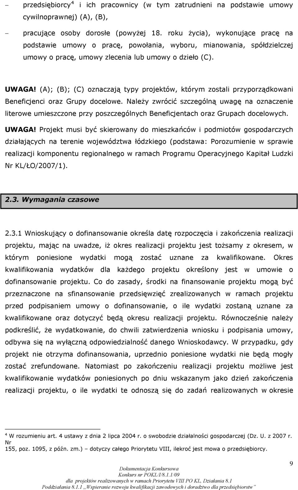 (A); (B); (C) oznaczają typy projektów, którym zostali przyporządkowani Beneficjenci oraz Grupy docelowe.