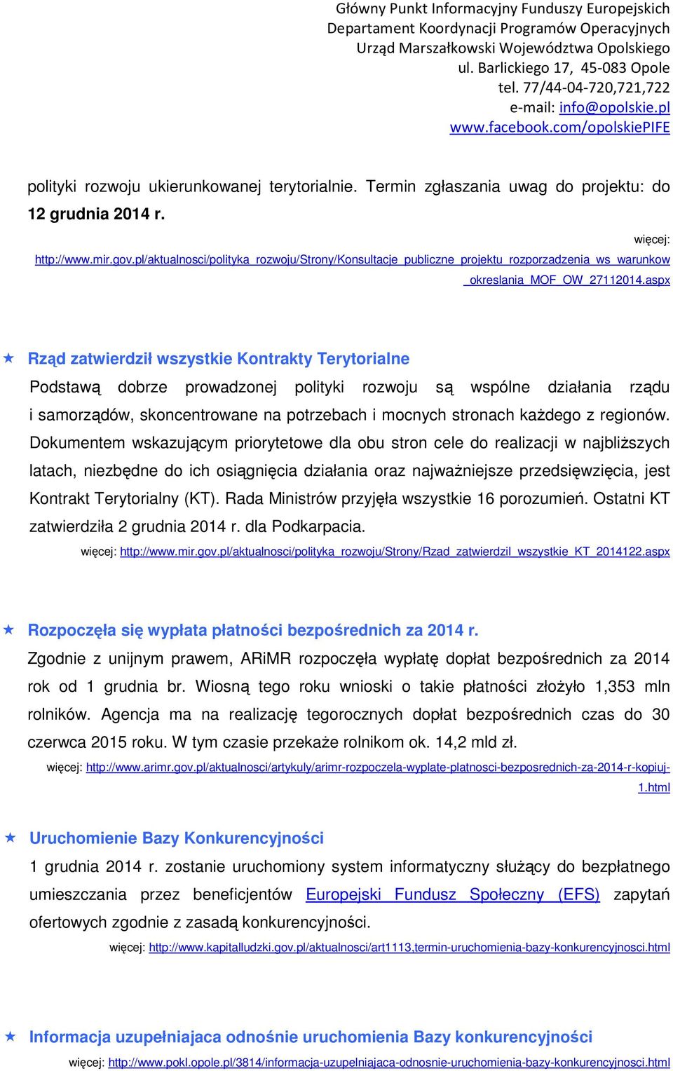 aspx Rząd zatwierdził wszystkie Kontrakty Terytorialne Podstawą dobrze prowadzonej polityki rozwoju są wspólne działania rządu i samorządów, skoncentrowane na potrzebach i mocnych stronach kaŝdego z