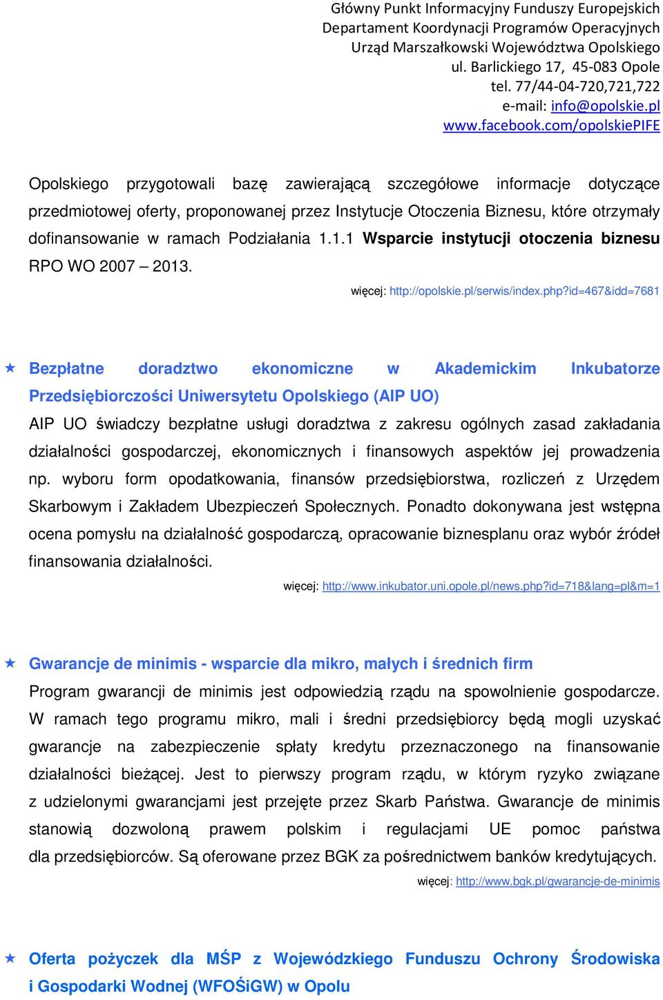 id=467&idd=7681 Bezpłatne doradztwo ekonomiczne w Akademickim Inkubatorze Przedsiębiorczości Uniwersytetu Opolskiego (AIP UO) AIP UO świadczy bezpłatne usługi doradztwa z zakresu ogólnych zasad