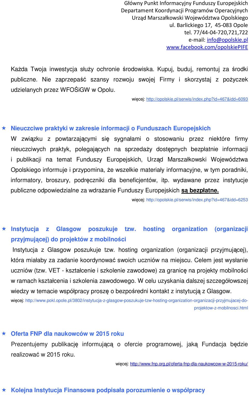 id=467&idd=6093 Nieuczciwe praktyki w zakresie informacji o Funduszach Europejskich W związku z powtarzającymi się sygnałami o stosowaniu przez niektóre firmy nieuczciwych praktyk, polegających na