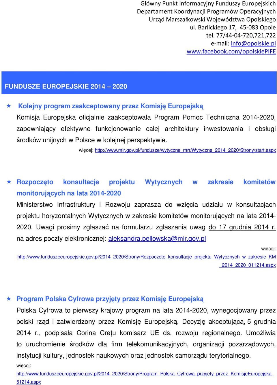 aspx Rozpoczęto konsultacje projektu Wytycznych w zakresie komitetów monitorujących na lata 2014-2020 Ministerstwo Infrastruktury i Rozwoju zaprasza do wzięcia udziału w konsultacjach projektu