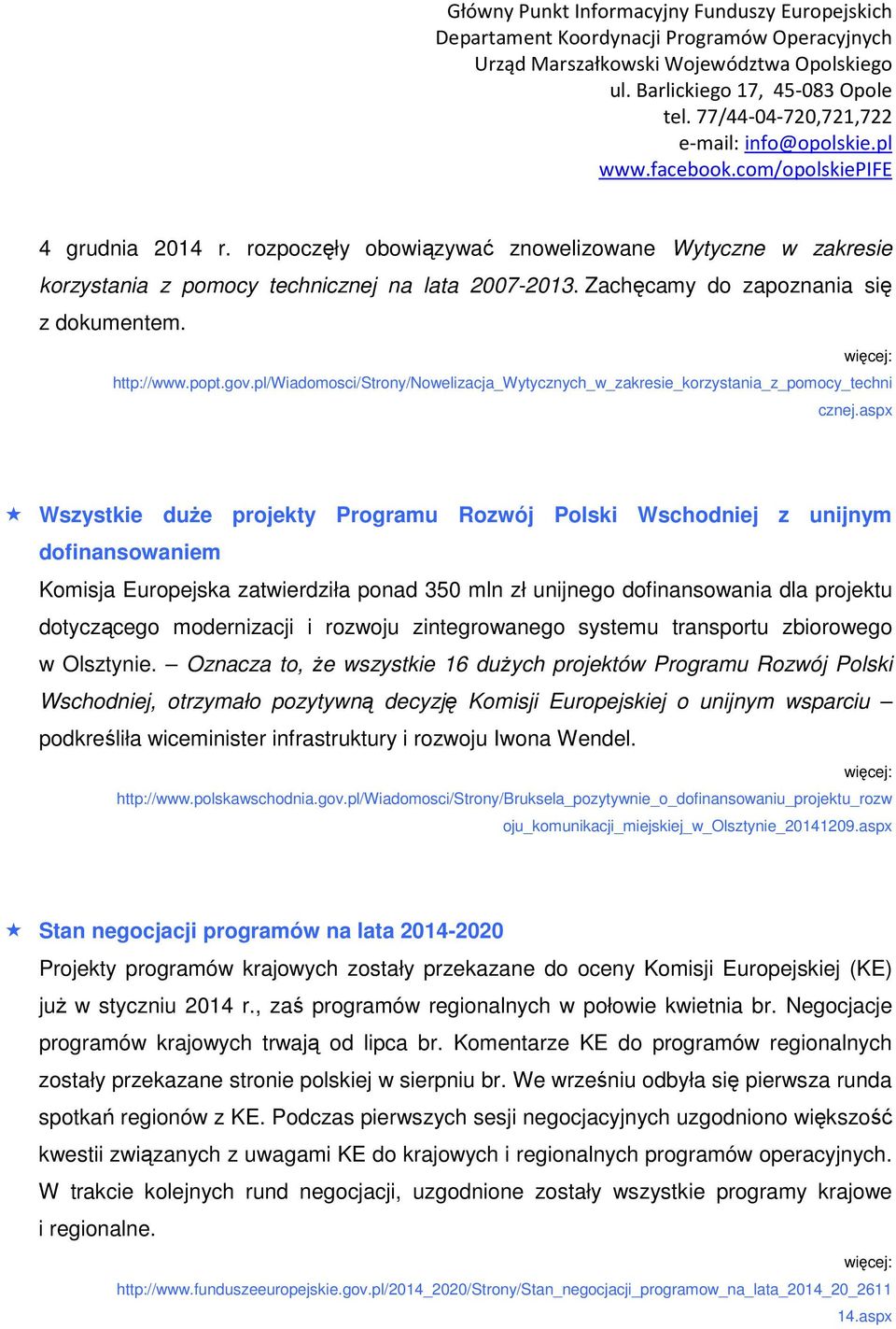 aspx Wszystkie duŝe projekty Programu Rozwój Polski Wschodniej z unijnym dofinansowaniem Komisja Europejska zatwierdziła ponad 350 mln zł unijnego dofinansowania dla projektu dotyczącego modernizacji