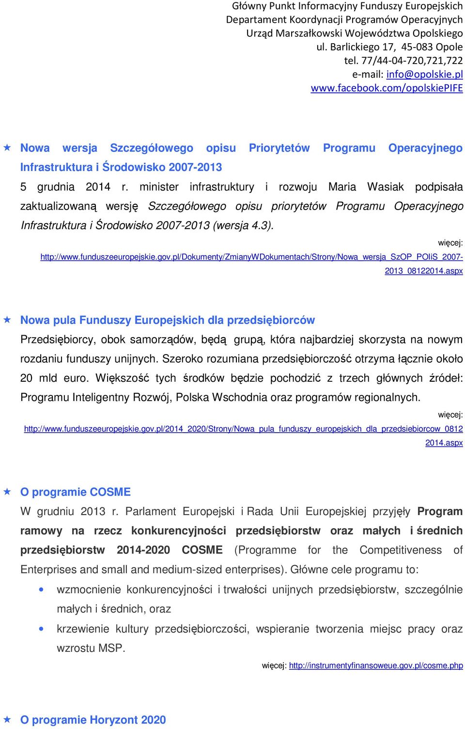 więcej: http://www.funduszeeuropejskie.gov.pl/dokumenty/zmianywdokumentach/strony/nowa_wersja_szop_poiis_2007-2013_08122014.