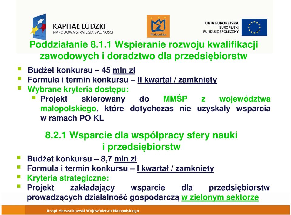 kwartał / zamknięty Projekt skierowany do MMŚP z województwa małopolskiego, które dotychczas nie uzyskały wsparcia w ramach PO KL 8.2.