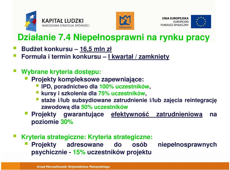 zapewniające: IPD, poradnictwo dla 100% uczestników, kursy i szkolenia dla 75% uczestników, staże i/lub subsydiowane zatrudnienie