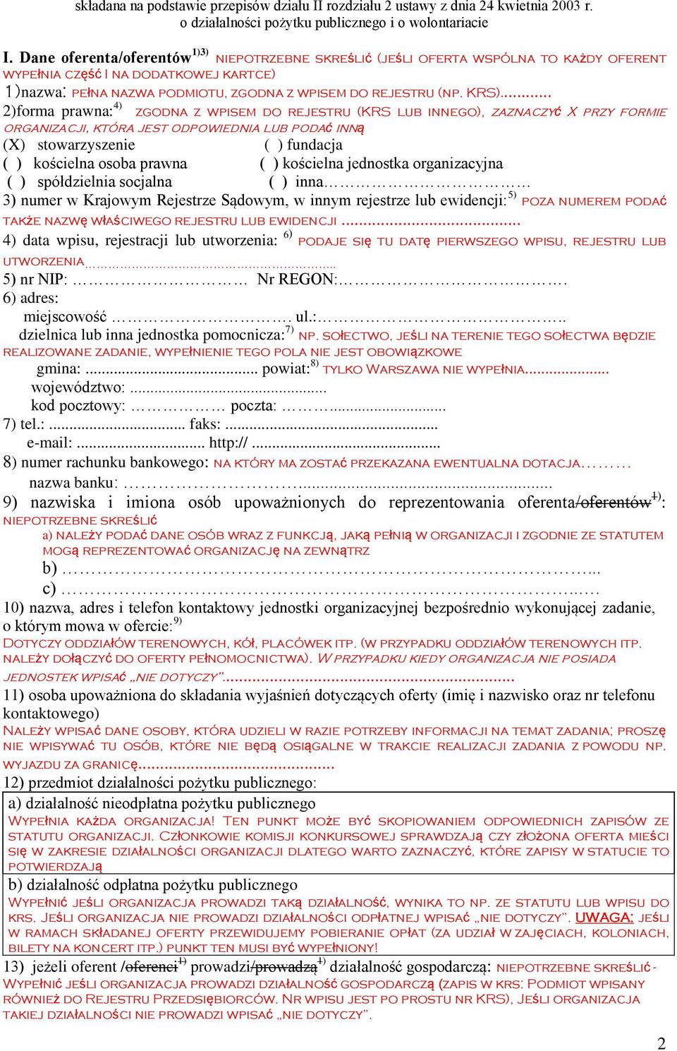 .. 2)forma prawna: 4) zgodna z wpisem do rejestru (KRS lub innego), zaznaczyć X przy formie organizacji, która jest odpowiednia lub podać inną (X) stowarzyszenie ( ) fundacja ( ) kościelna osoba