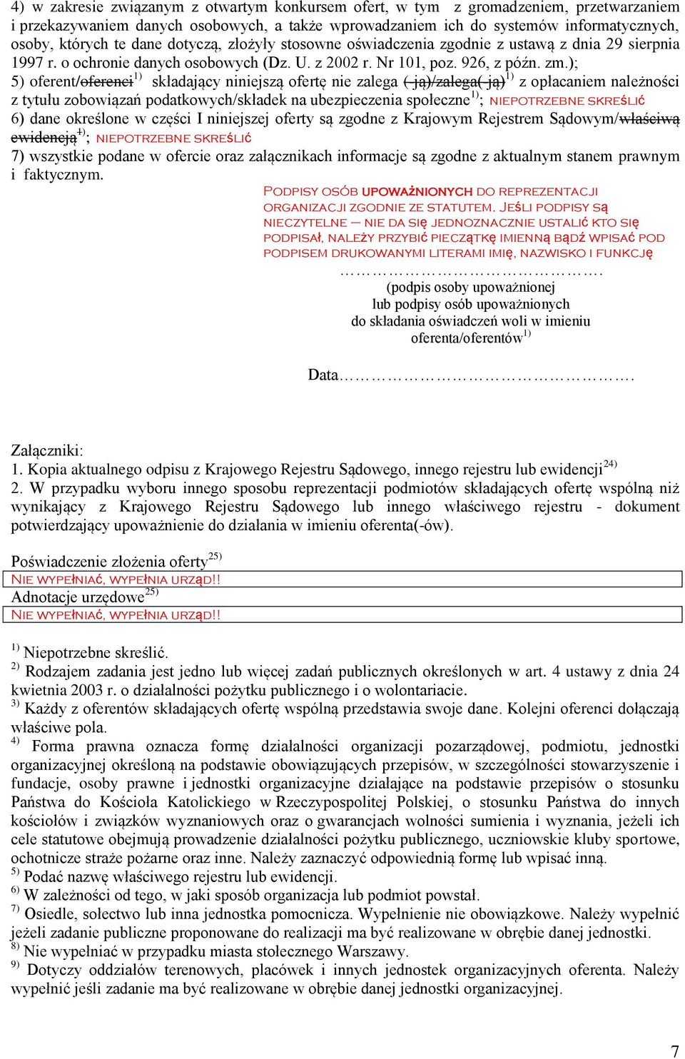 ); 5) /oferenci 1) składający niniejszą ofertę nie zalega (-ją)/zalega(-ją) 1) z opłacaniem należności z tytułu zobowiązań podatkowych/składek na ubezpieczenia społeczne 1) ; niepotrzebne skreślić 6)