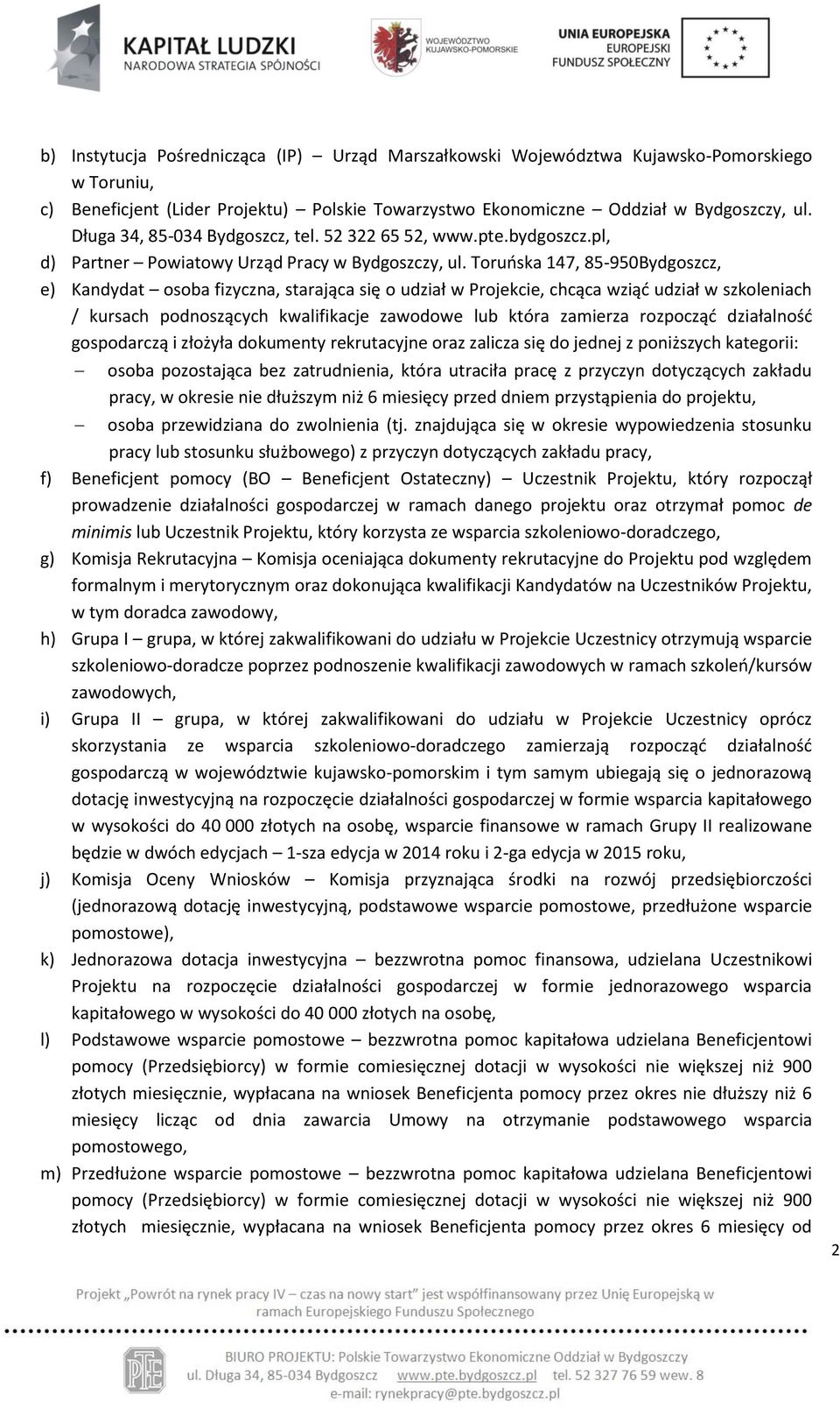 Toruńska 147, 85-950Bydgoszcz, e) Kandydat osoba fizyczna, starająca się o udział w Projekcie, chcąca wziąć udział w szkoleniach / kursach podnoszących kwalifikacje zawodowe lub która zamierza
