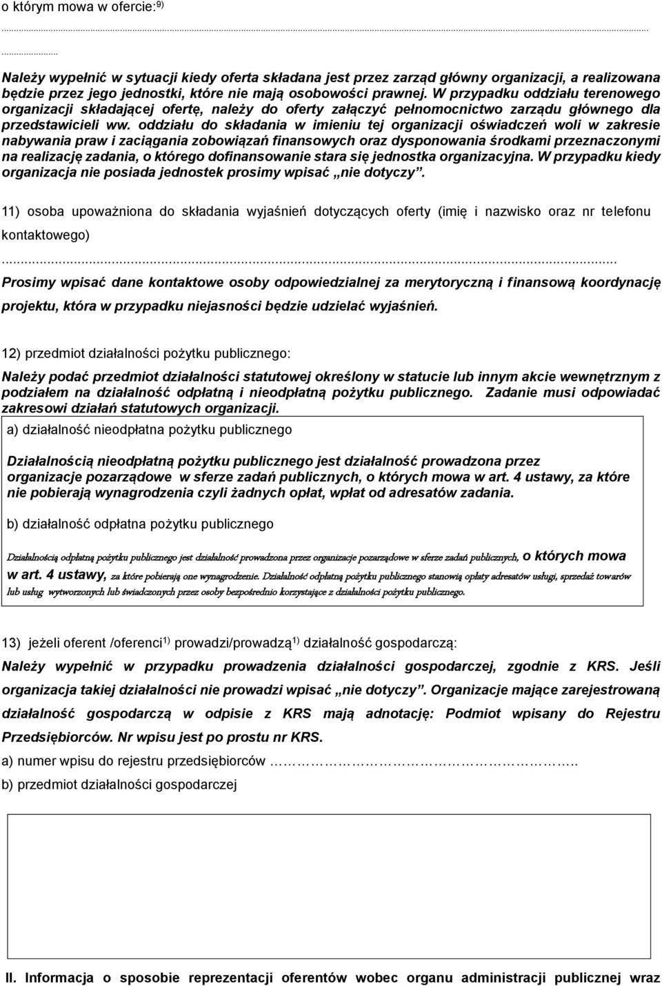 oddziału do składania w imieniu tej organizacji oświadczeń woli w zakresie nabywania praw i zaciągania zobowiązań finansowych oraz dysponowania środkami przeznaczonymi na realizację zadania, o