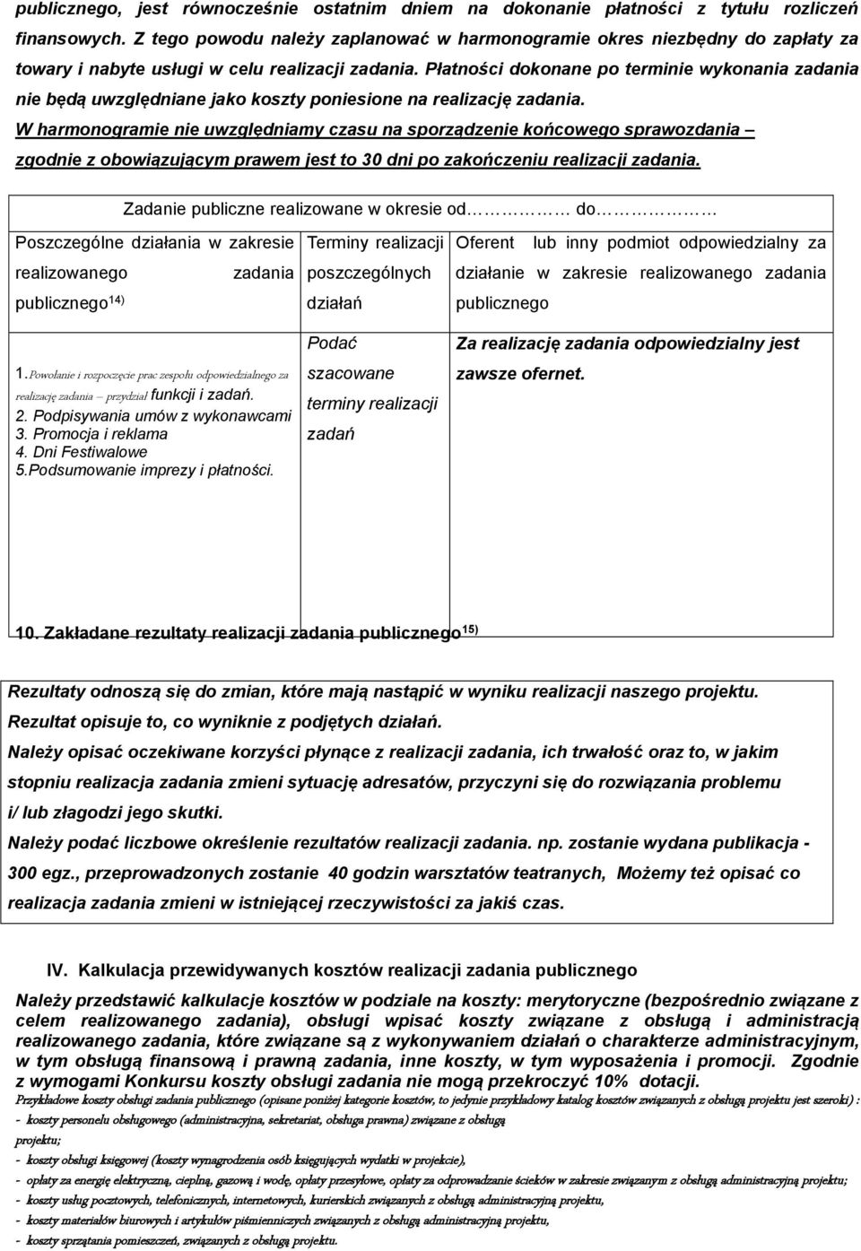 Płatności dokonane po terminie wykonania zadania nie będą uwzględniane jako koszty poniesione na realizację zadania.