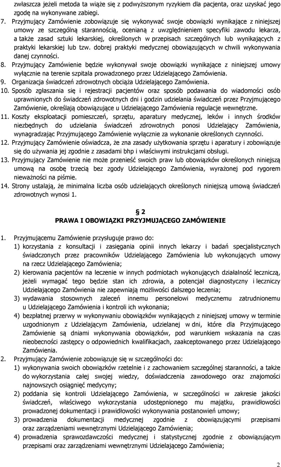 lekarskiej, określonych w przepisach szczególnych lub wynikających z praktyki lekarskiej lub tzw. dobrej praktyki medycznej obowiązujących w chwili wykonywania danej czynności. 8.