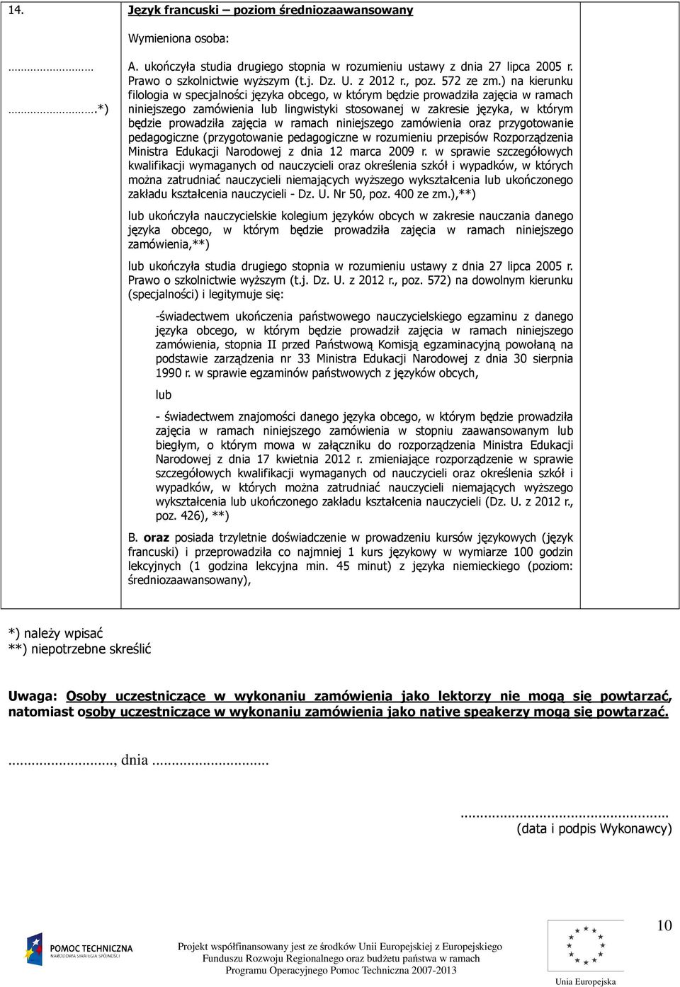 , francuski) i przeprowadziła co najmniej 1 kurs językowy w wymiarze 100 godzin lekcyjnych (1 godzina lekcyjna min.