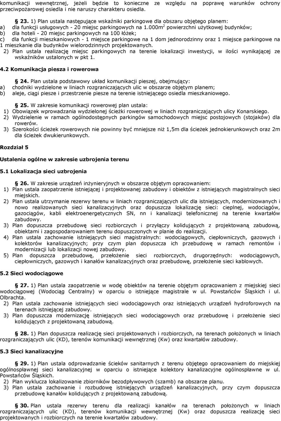 000m 2 powierzchni uŝytkowej budynków; b) dla hoteli - 20 miejsc parkingowych na 100 łóŝek; c) dla funkcji mieszkaniowych - 1 miejsce parkingowe na 1 dom jednorodzinny oraz 1 miejsce parkingowe na 1