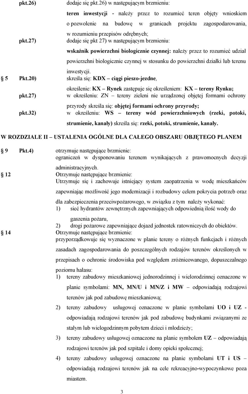 się pkt 27) w następującym brzmieniu: wskaźnik powierzchni biologicznie czynnej: należy przez to rozumieć udział powierzchni biologicznie czynnej w stosunku do powierzchni działki lub terenu