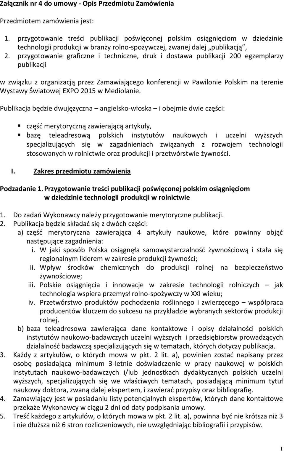 przygotowanie graficzne i techniczne, druk i dostawa publikacji 200 egzemplarzy publikacji w związku z organizacją przez Zamawiającego konferencji w Pawilonie Polskim na terenie Wystawy Światowej