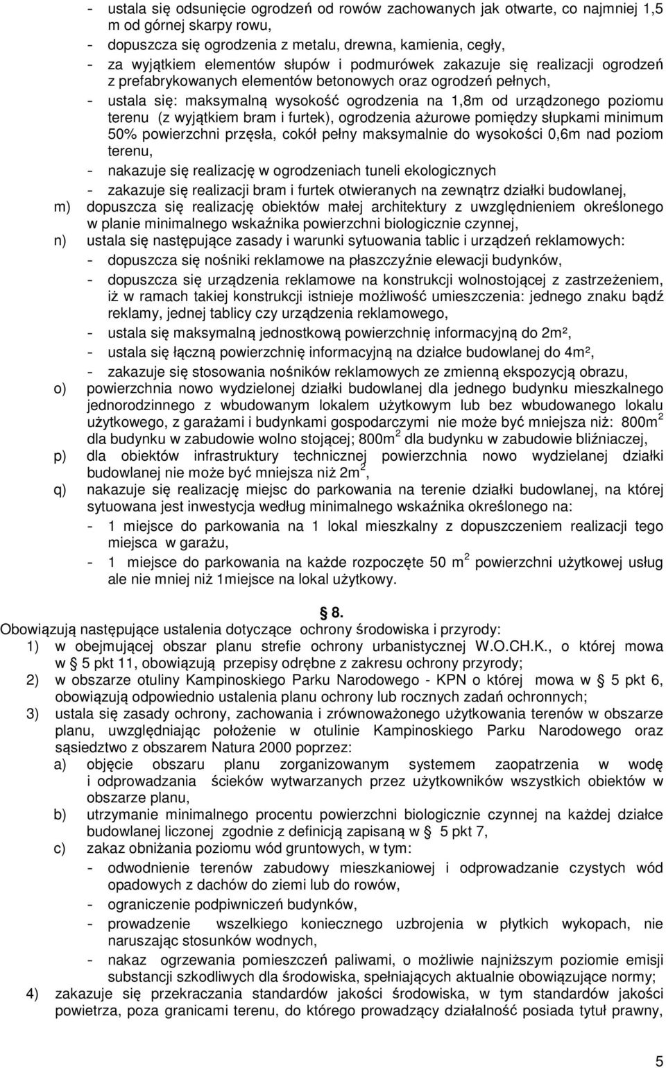 (z wyjątkiem bram i furtek), ogrodzenia ażurowe pomiędzy słupkami minimum 50% powierzchni przęsła, cokół pełny maksymalnie do wysokości 0,6m nad poziom terenu, - nakazuje się realizację w