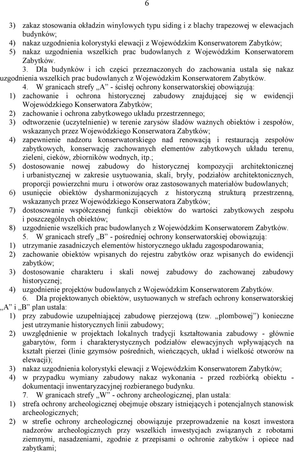 Dla budynków i ich części przeznaczonych do zachowania ustala się nakaz uzgodnienia wszelkich prac budowlanych z Wojewódzkim Konserwatorem Zabytków. 4.