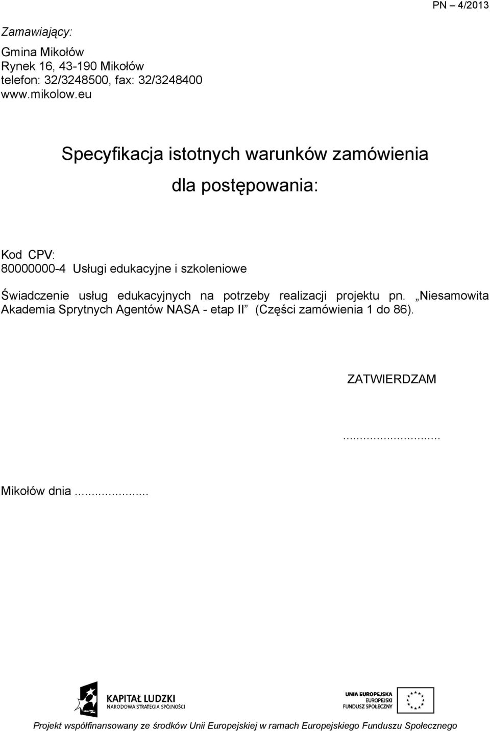 eu Specyfikacja istotnych warunków zamówienia dla postępowania: Kod CPV: 80000000-4 Usługi edukacyjne