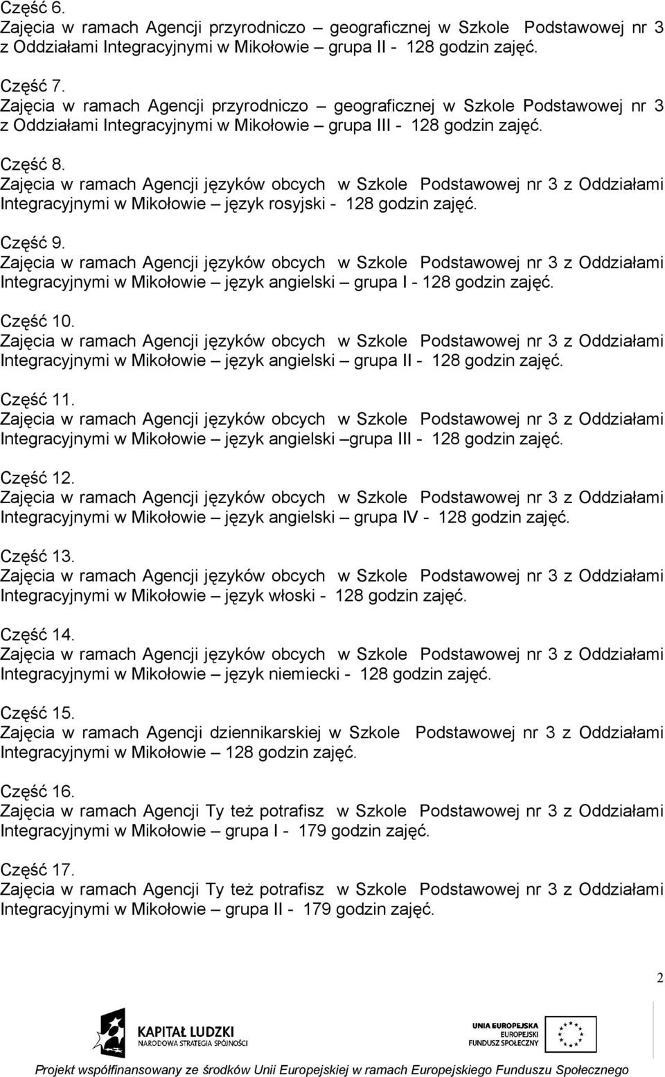 Zajęcia w ramach Agencji języków obcych w Szkole Podstawowej nr 3 z Oddziałami Integracyjnymi w Mikołowie język rosyjski - 128 godzin zajęć. Część 9.