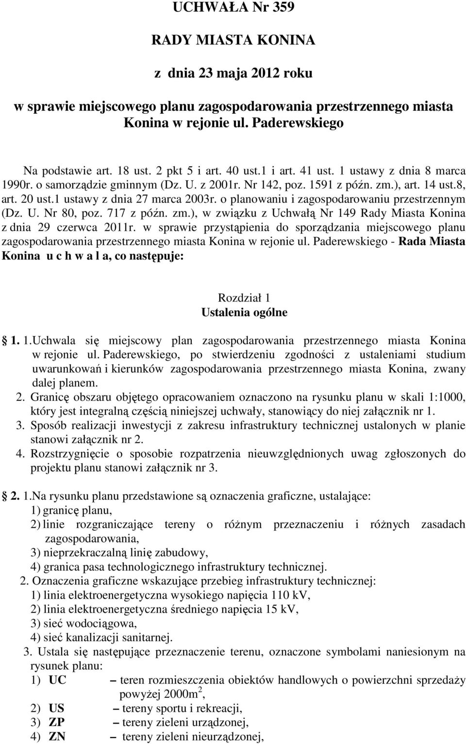 o planowaniu i zagospodarowaniu przestrzennym (Dz. U. Nr 80, poz. 717 z późn. zm.), w związku z Uchwałą Nr 149 Rady Miasta Konina z dnia 29 czerwca 2011r.